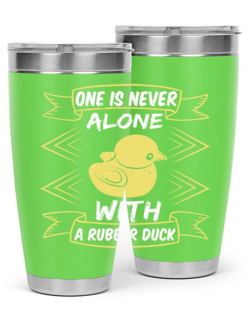 One is never alone with a rubber duck Style 23#- duck- Tumbler