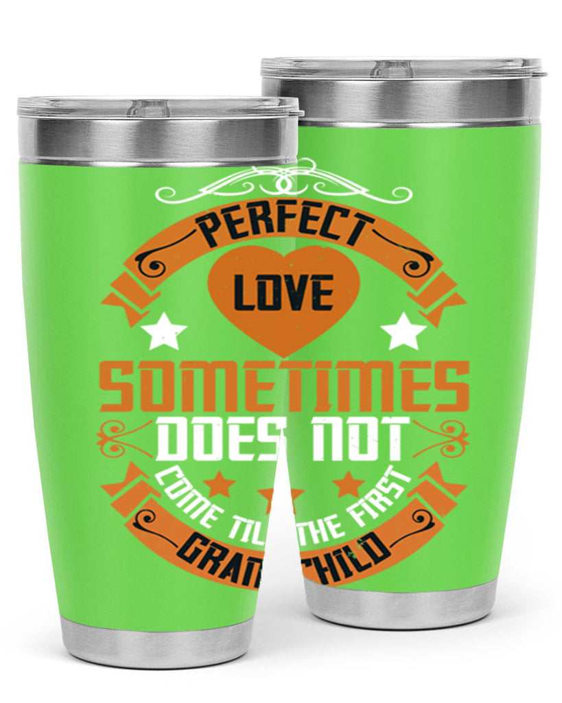 Perfect love sometimes does not come till the first grandchild 54#- grandma - nana- Tumbler