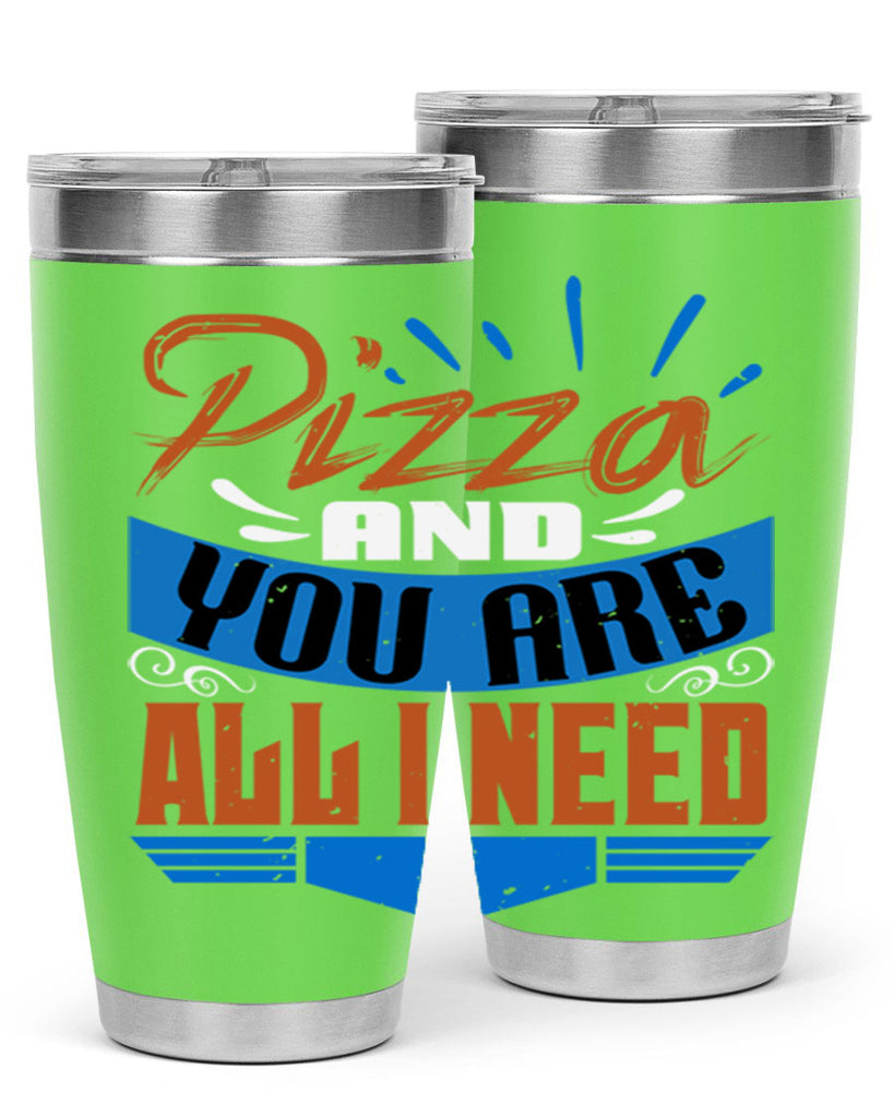 Pizza and you are all I need Style 70#- Best Friend- Tumbler