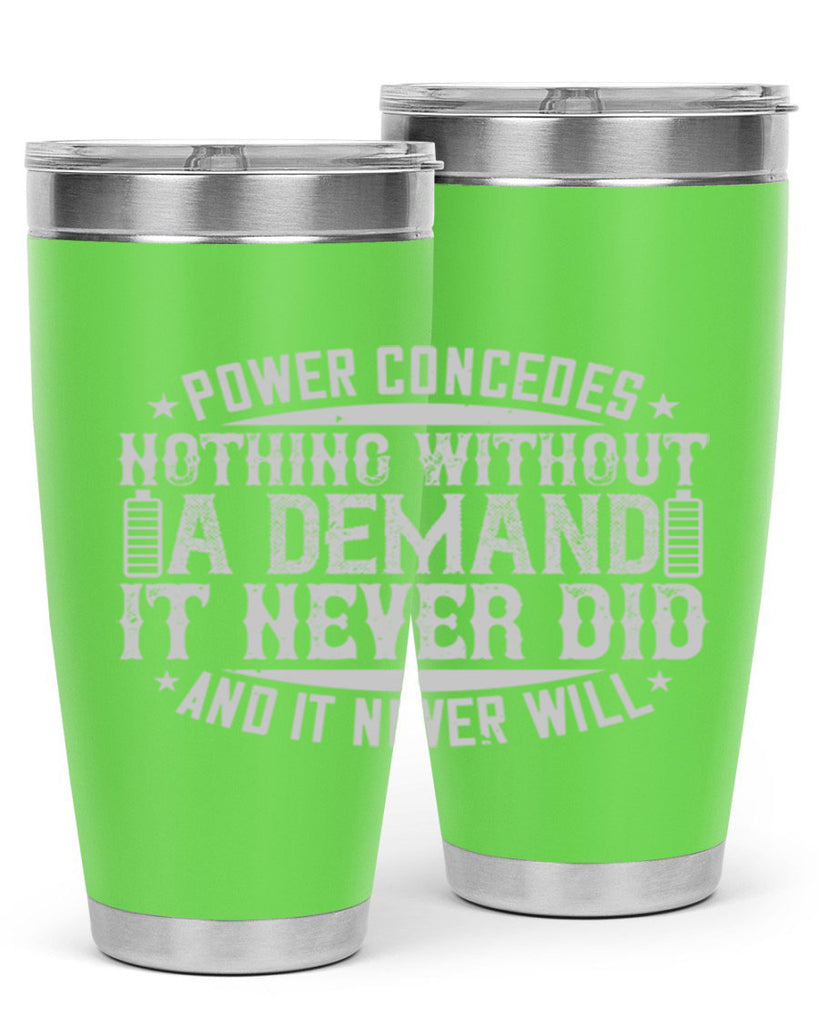 Power concedes nothing without a demand It never did and it never will Style 20#- electrician- tumbler