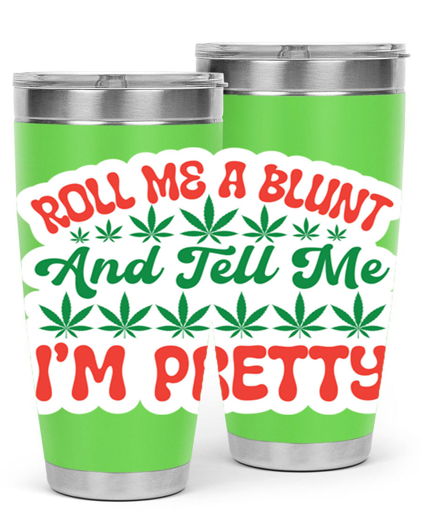 Roll Me A Blunt And Tell Me Im Pretty 228#- marijuana- Tumbler