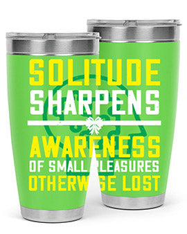 Solitude sharpens awareness of small pleasures otherwise lost Style 30#- self awareness- Tumbler