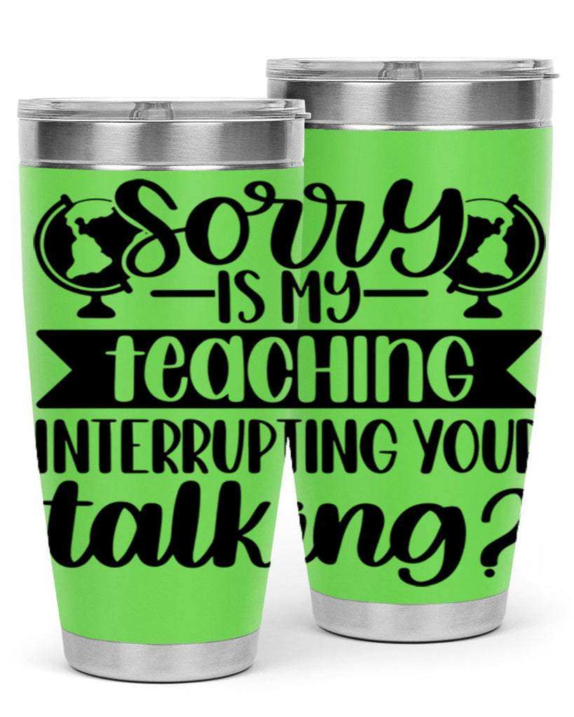 Sorry Is My Teaching Style 56#- teacher- tumbler