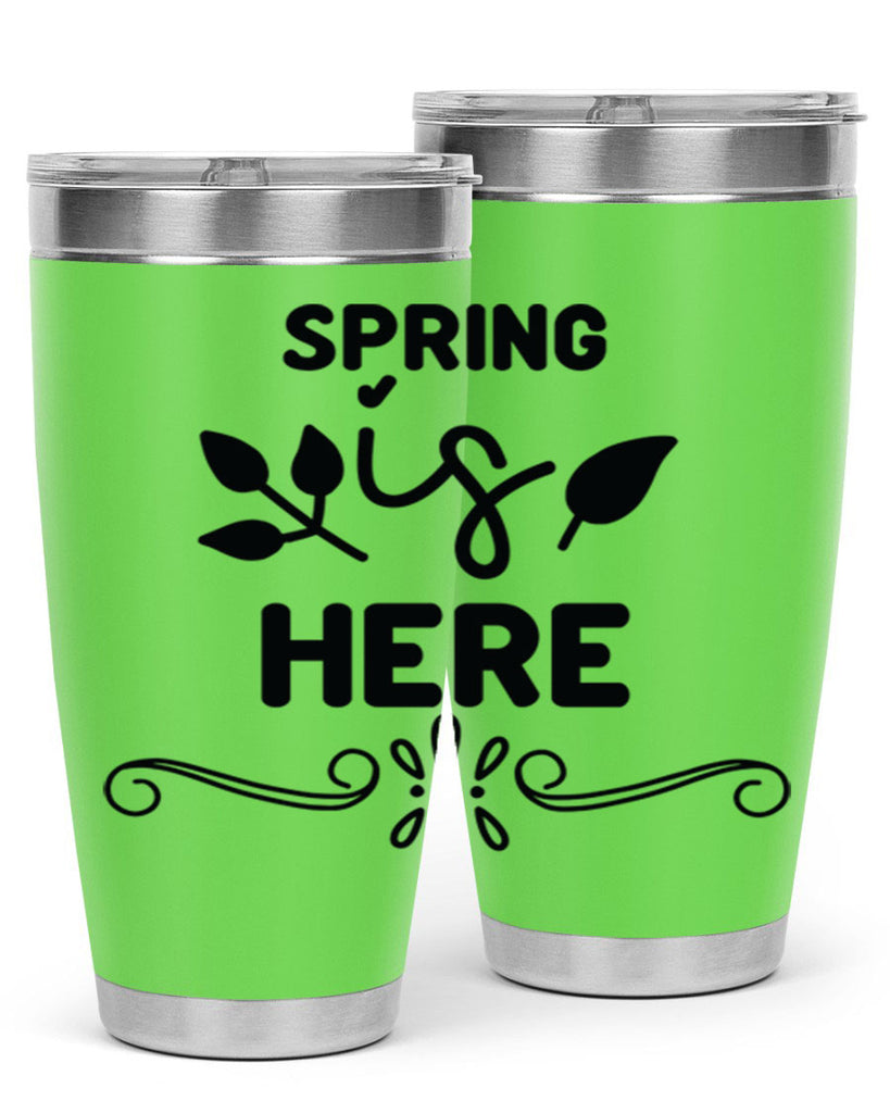 Spring is Here 444#- spring- Tumbler