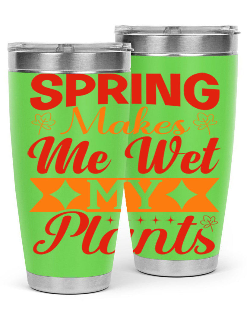 Spring makes me wet my plants 471#- spring- Tumbler