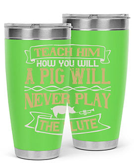 Teach him how you will a pig will never play the flute Style 28#- pig- Tumbler