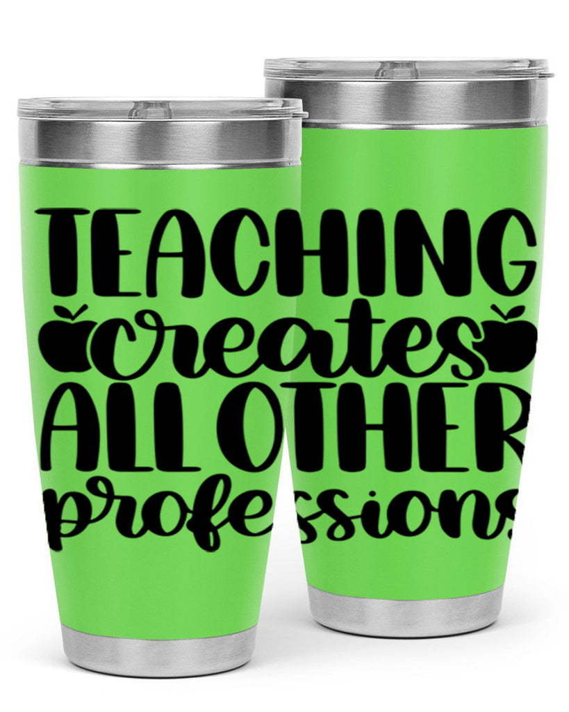 Teaching Creates All Other Style 43#- teacher- tumbler