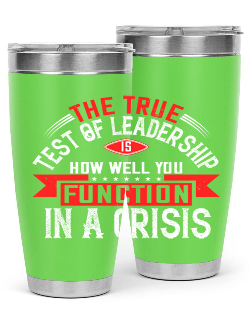 The True Test Of Leadership Is How Well You Function In A Crisis Style 15#- motivation- Tumbler