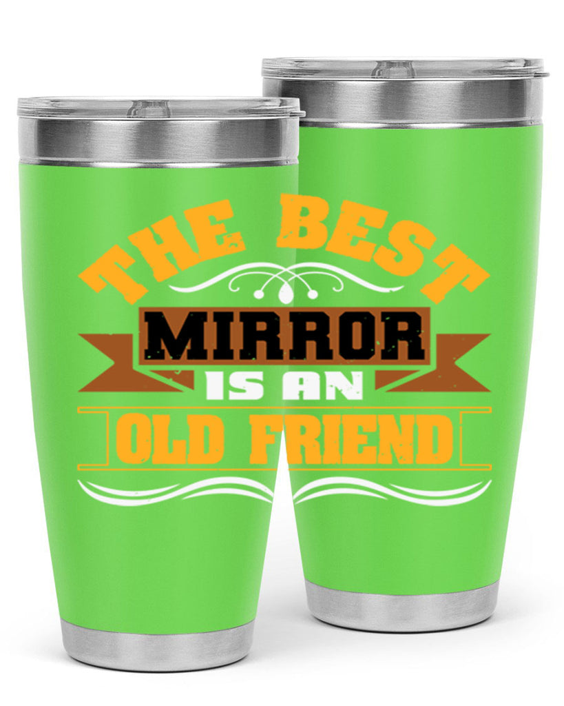 The best mirror is an old friend Style 58#- Best Friend- Tumbler