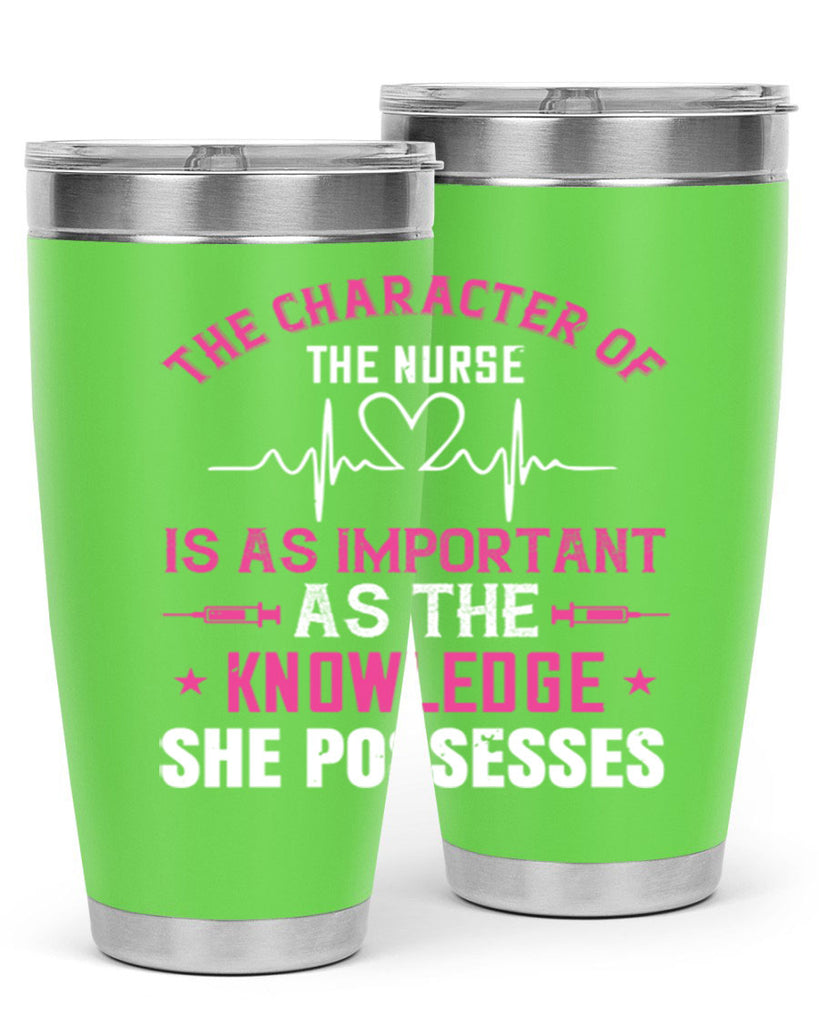 The character of the nurse is as important as the knowledge she possesses Style 262#- nurse- tumbler
