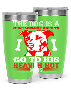 The dog is a gentleman I hope to go to his heaven not mans Style 160#- dog- Tumbler