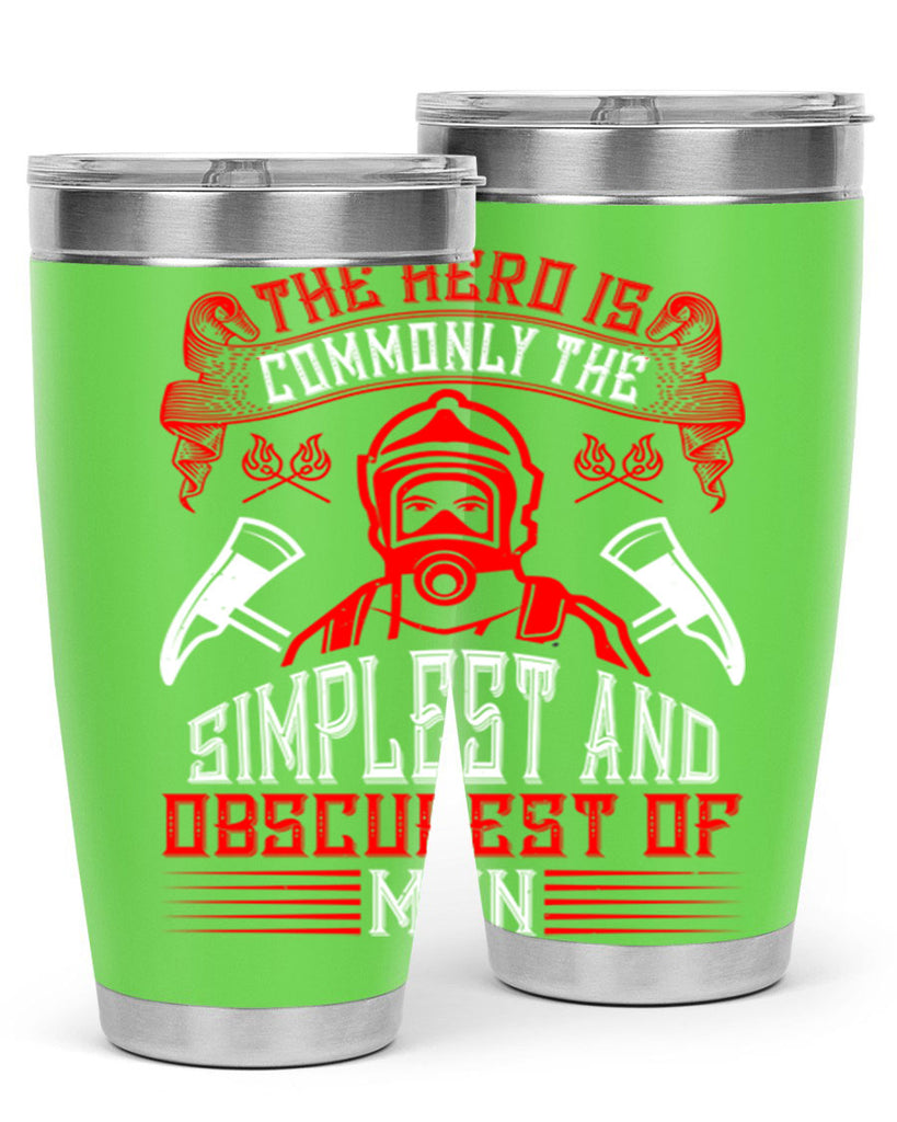 The hero is commonly the simplest and obscurest of men Style 20#- fire fighter- tumbler