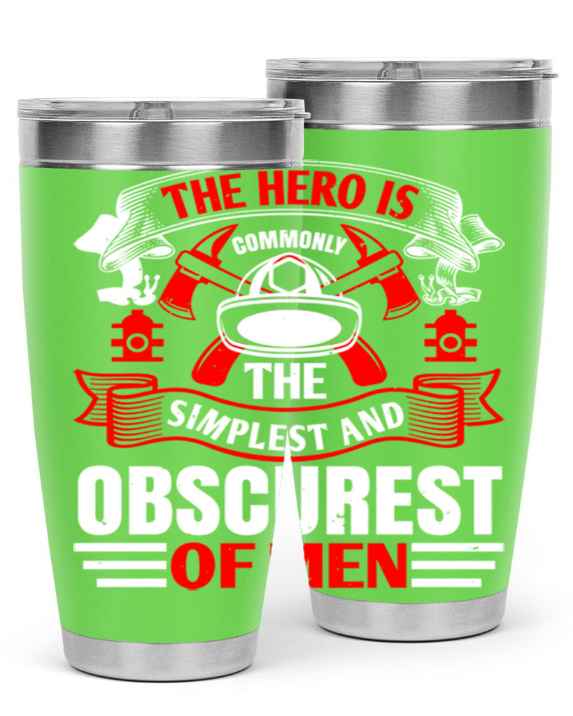 The hero is commonly the simplest and obscurest of men Style 24#- fire fighter- tumbler