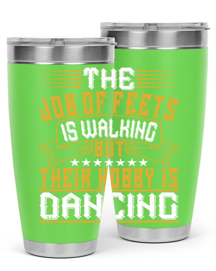 The job of feets is walking but their hobby is dancing 39#- dance- Tumbler