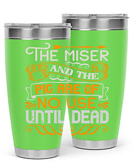 The miser and the pig are of no use until dead Style 23#- pig- Tumbler