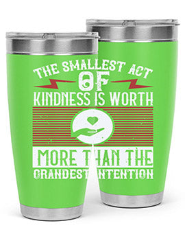 The smallest act of kindness is worth more than the grandest intention Style 22#- volunteer- Tumbler