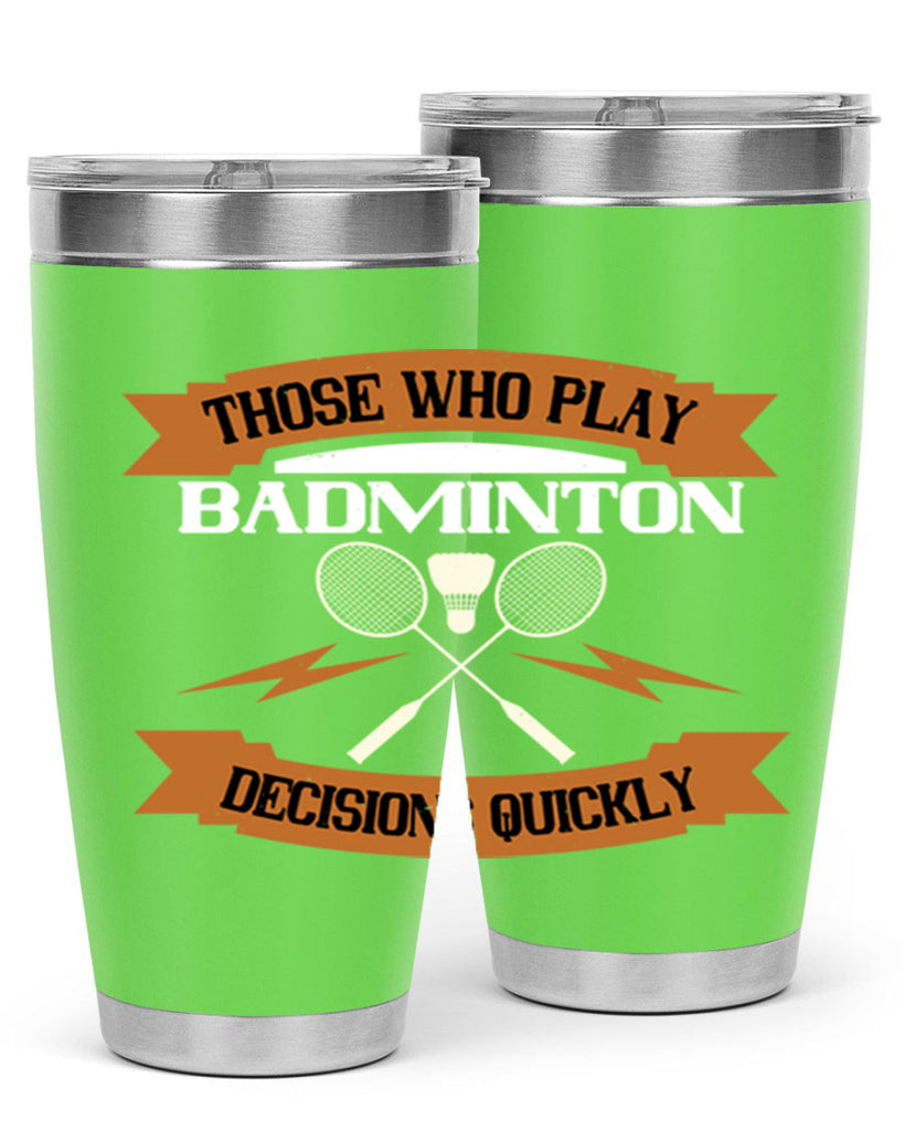 Those who play badminton well take decisions 1792#- badminton- Tumbler