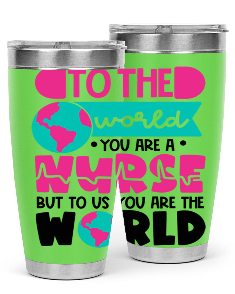 To The World You Are A Nurse But To Us You Are The World Style Style 17#- nurse- tumbler