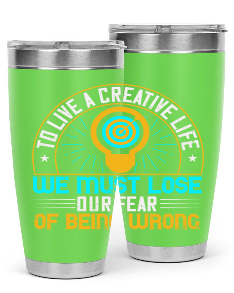 To live a creative life we must lose our fear of being wrong Style 12#- motivation- Tumbler