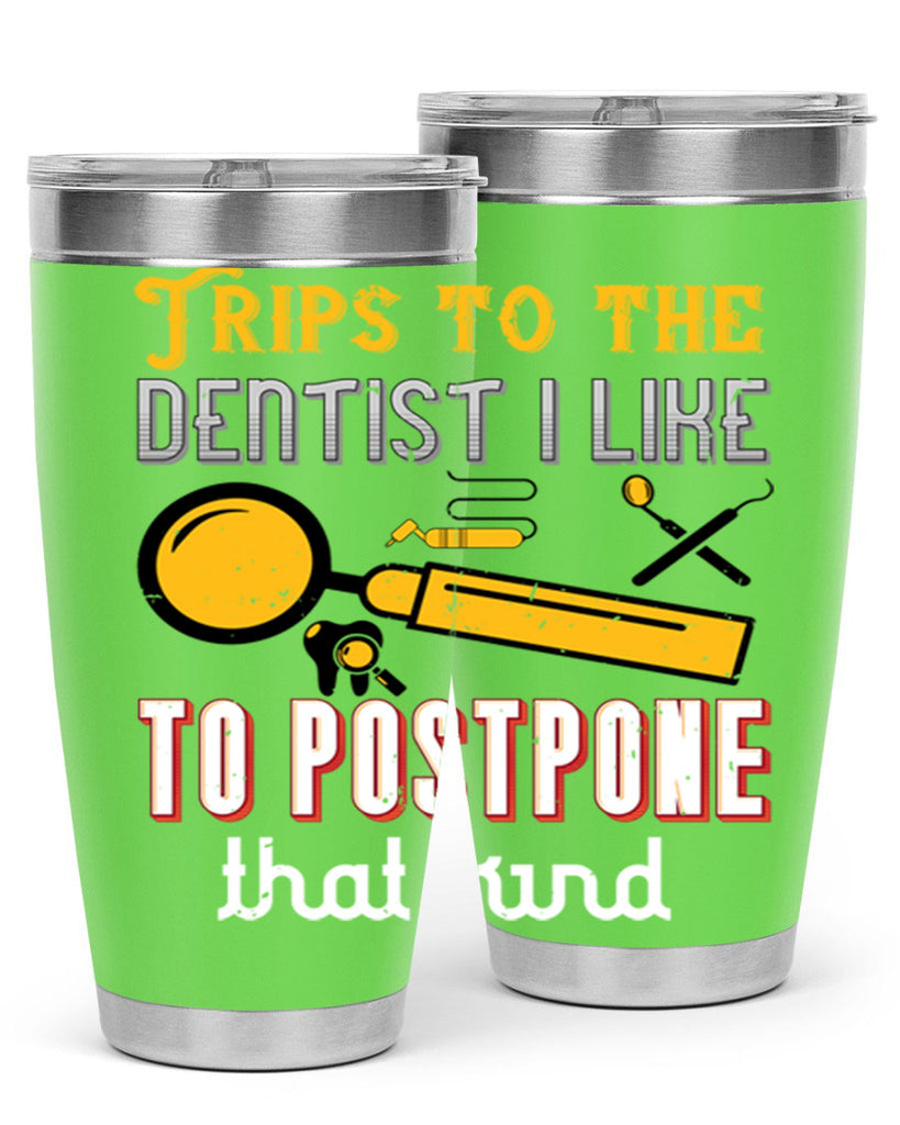 Trips to the dentist I like to postpone Style 11#- dentist- tumbler