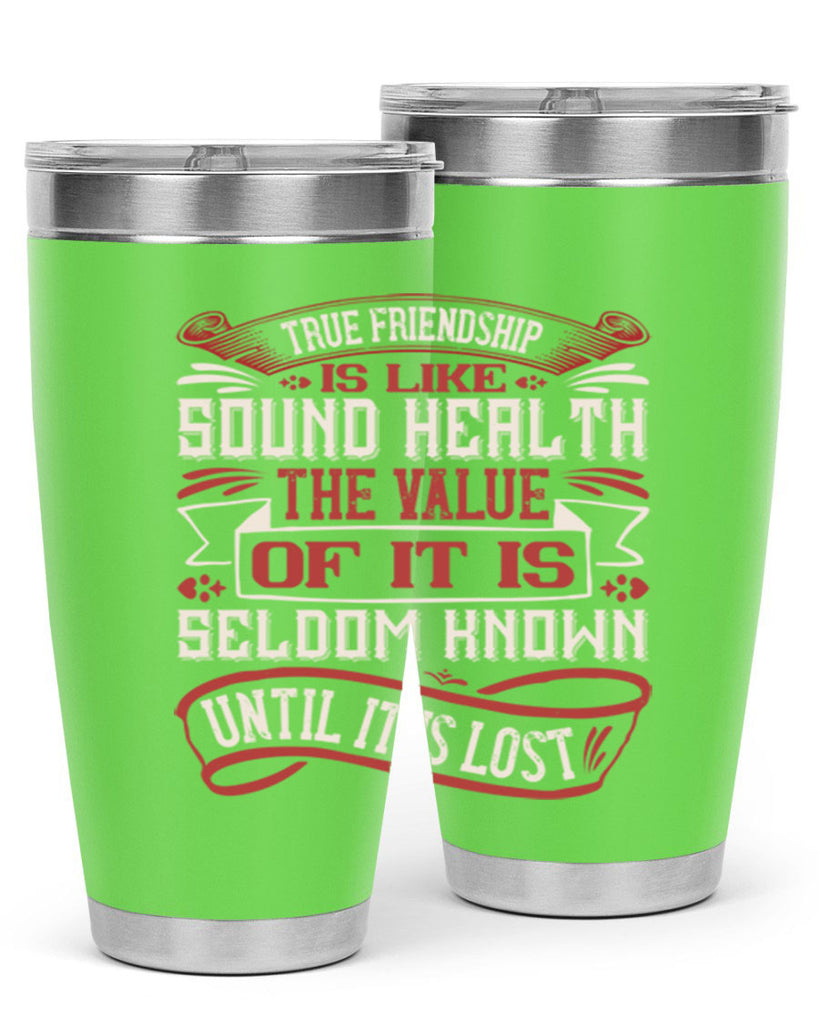 True friendship is like sound health the value of it is seldom known until it is lost Style 18#- Best Friend- Tumbler