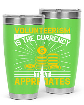 Volunteerism is currency that appreciates Style 16#- volunteer- Tumbler