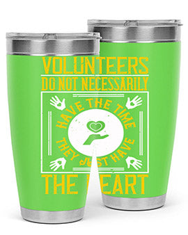 Volunteers do not necessarily have the time they just have the heart Style 13#- volunteer- Tumbler