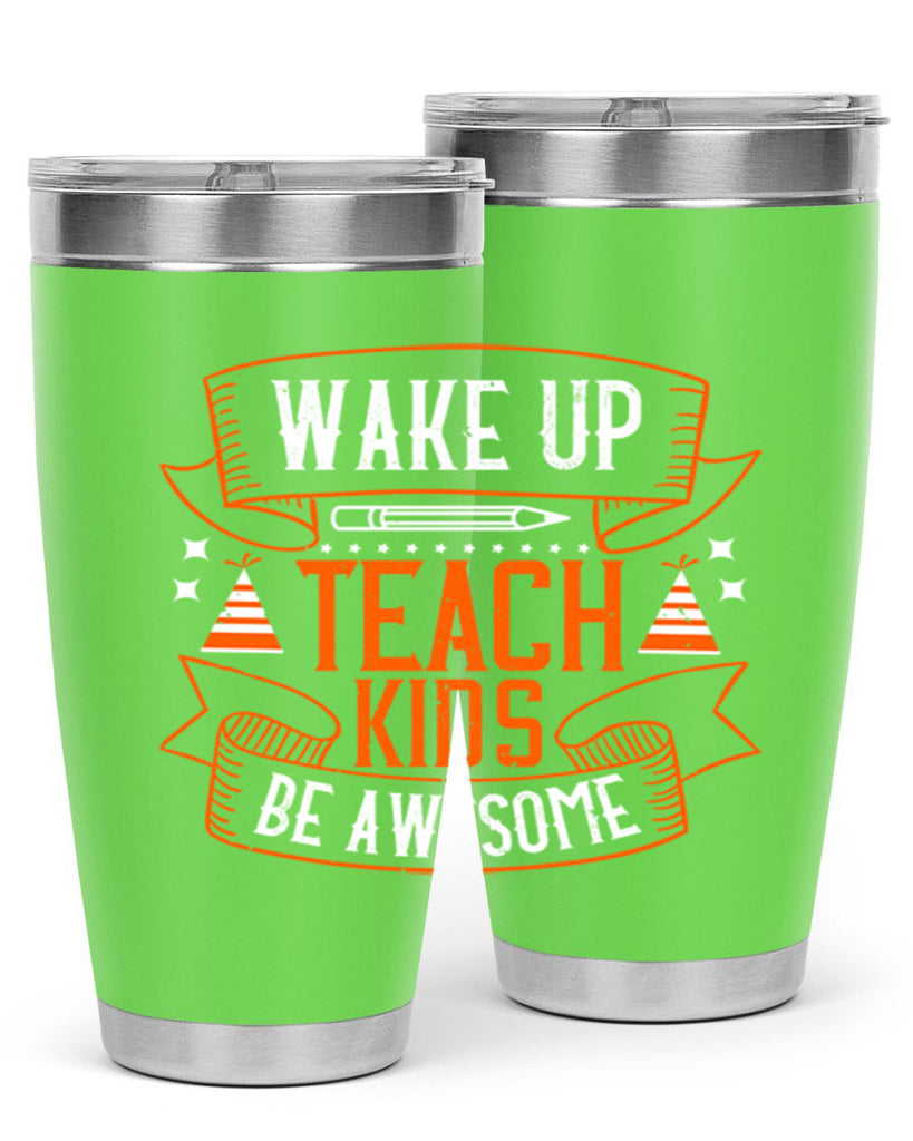 Wake up teach kids be awesome Style 1#- teacher- tumbler