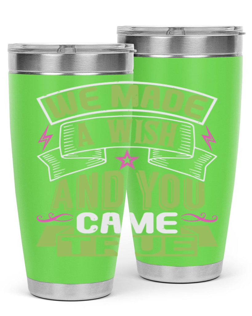 We made a wish and you came true Style 165#- baby- tumbler