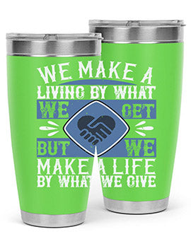 We make a living by what we get but we make a life by what we give Style 11#- volunteer- Tumbler