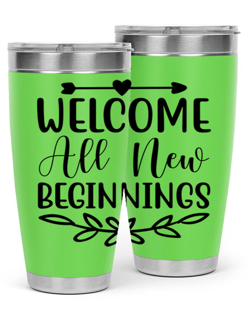Welcome All New Beginnings 563#- spring- Tumbler