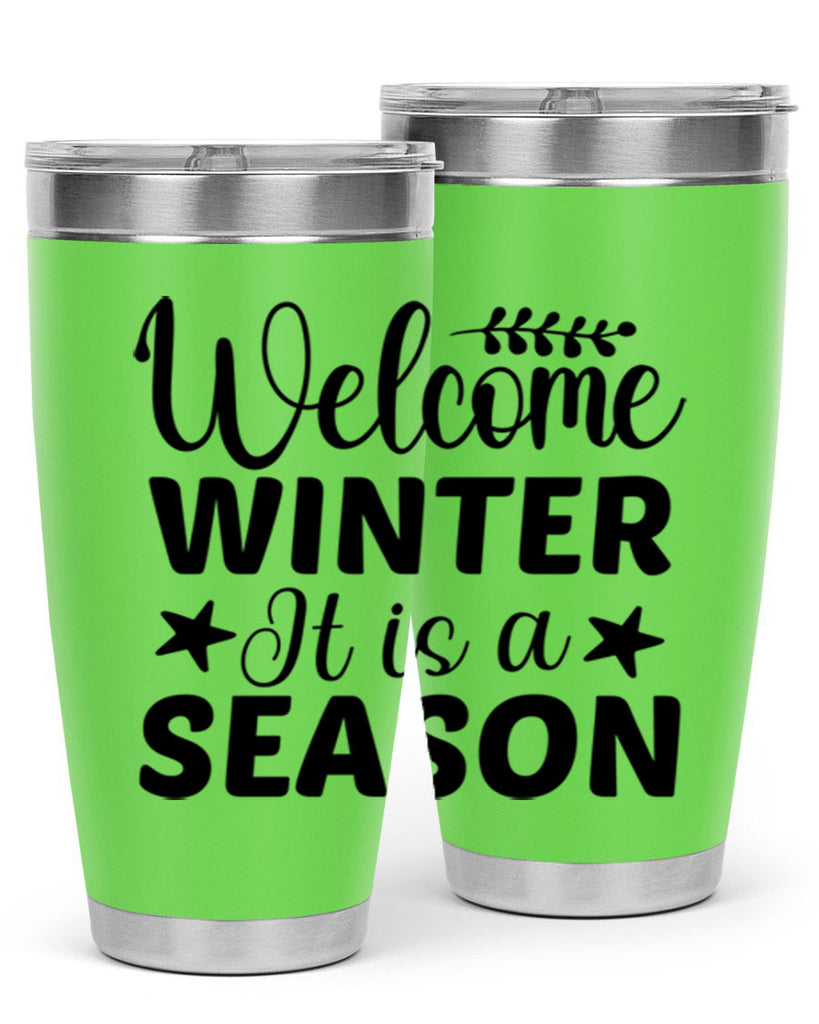 Welcome Winter It is a Season471#- winter- Tumbler