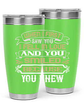 When I first saw you I fell in love and you smiled because you knew Style 12#- pig- Tumbler