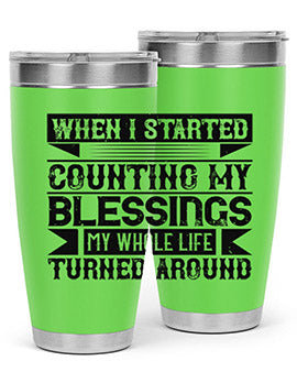 When I started counting my blessings my whole life turned around Style 9#- volunteer- Tumbler