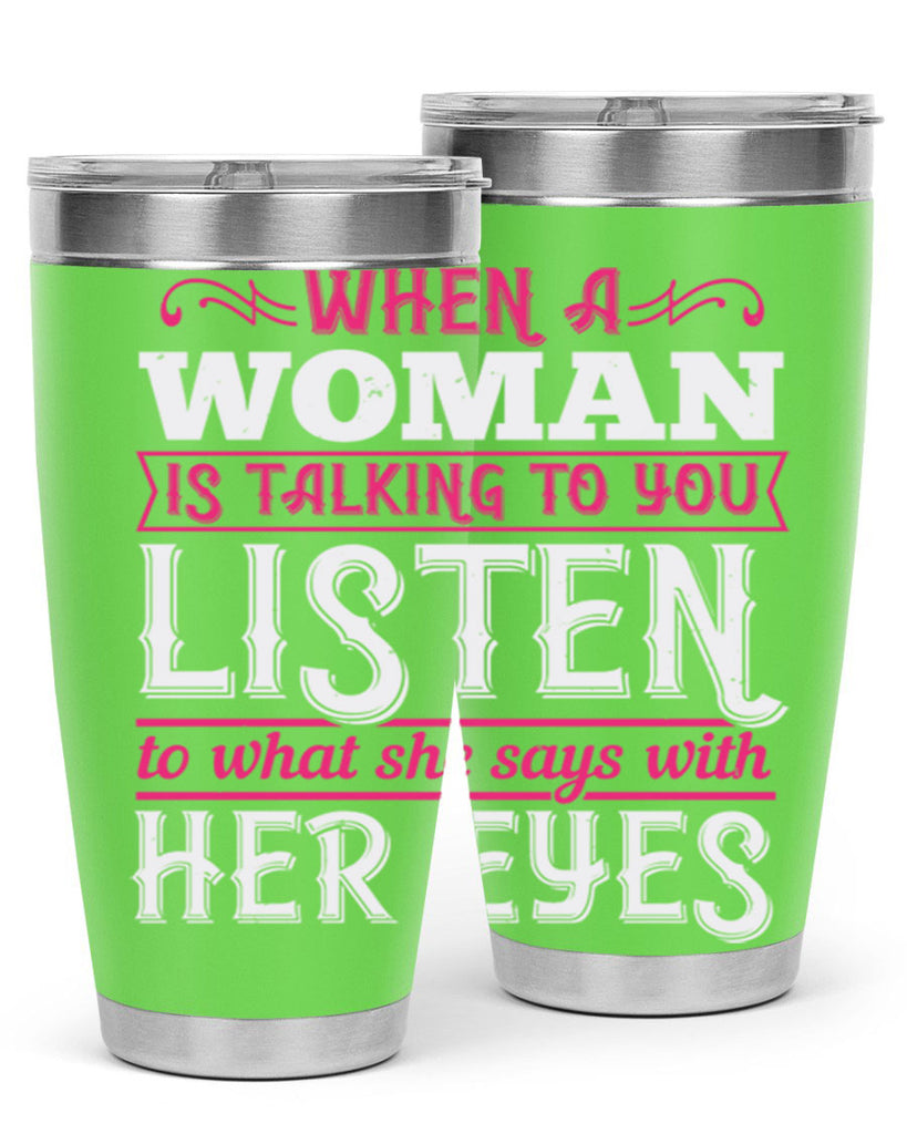 When a woman is talking to you listen to what she says with her eyes Style 18#- aunt- Tumbler