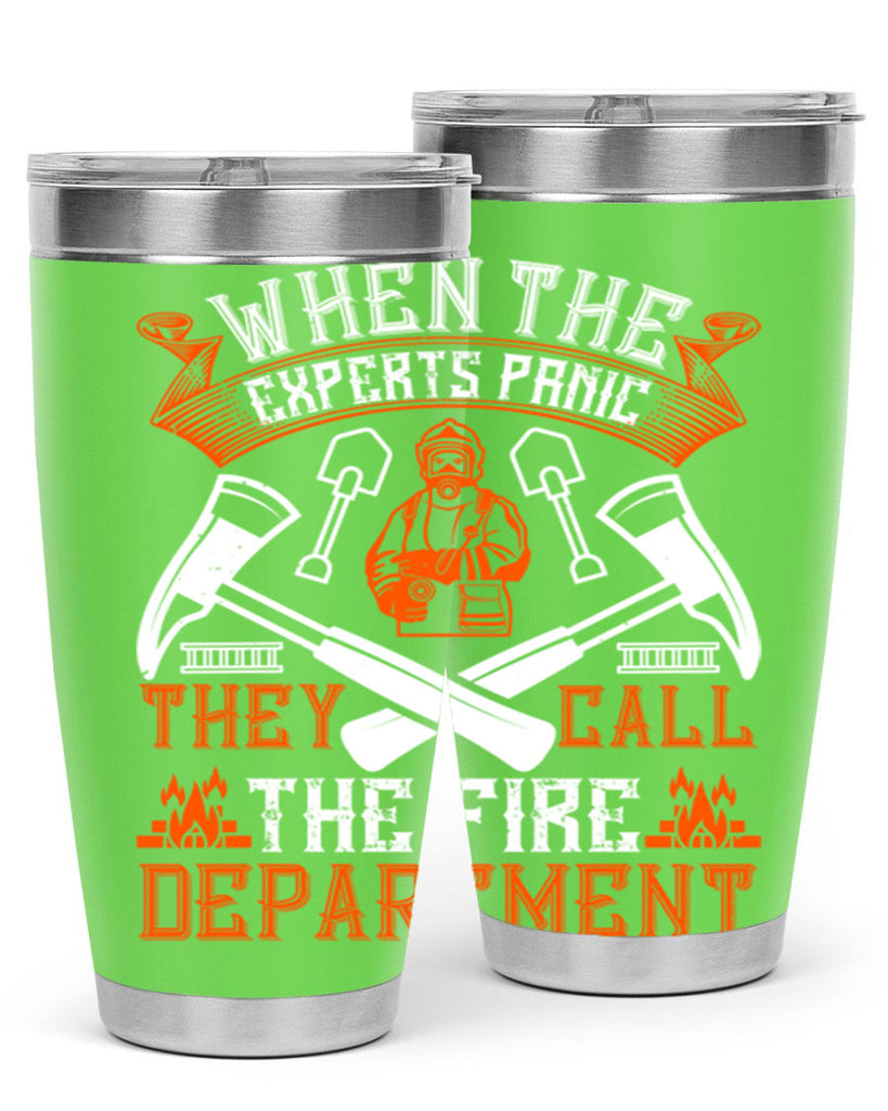 When the experts panic they call the fire department Style 10#- fire fighter- tumbler