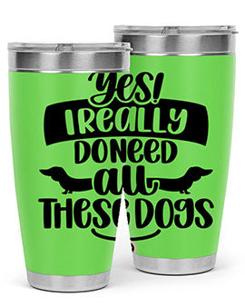 Yes I Really Do Need Style 5#- dog- Tumbler