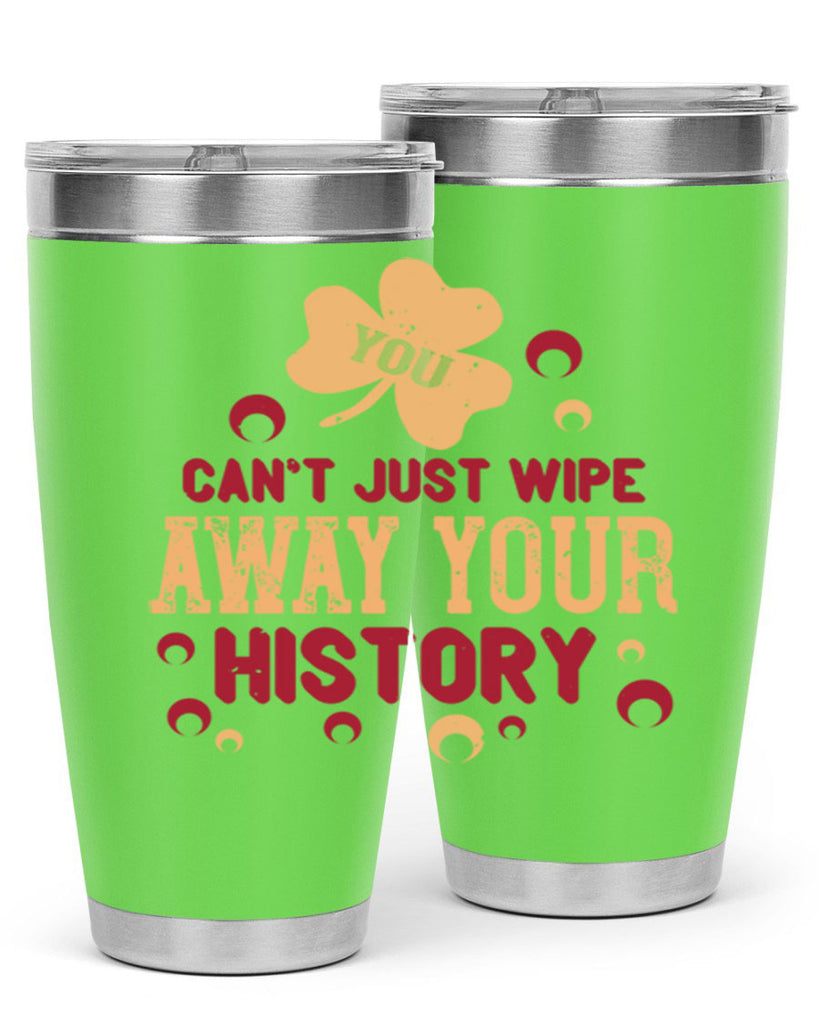 You cant just wipe away your history Style 12#- baby- Tumbler