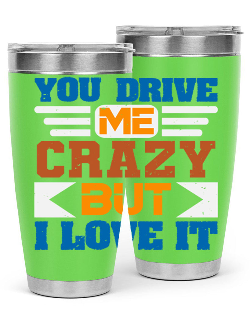 You drive me crazy but I love it Style 17#- Best Friend- Tumbler