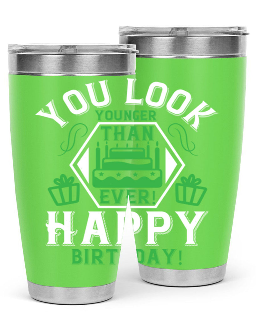 You look younger than ever Happy birthday Style 21#- birthday- tumbler