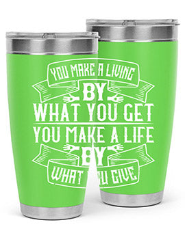 You make a living by what you get You make a life by what you give Style 6#- volunteer- Tumbler