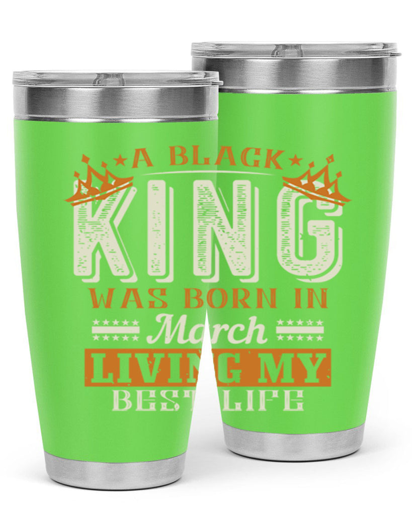 a black king was born in march living my best life Style 105#- birthday- tumbler