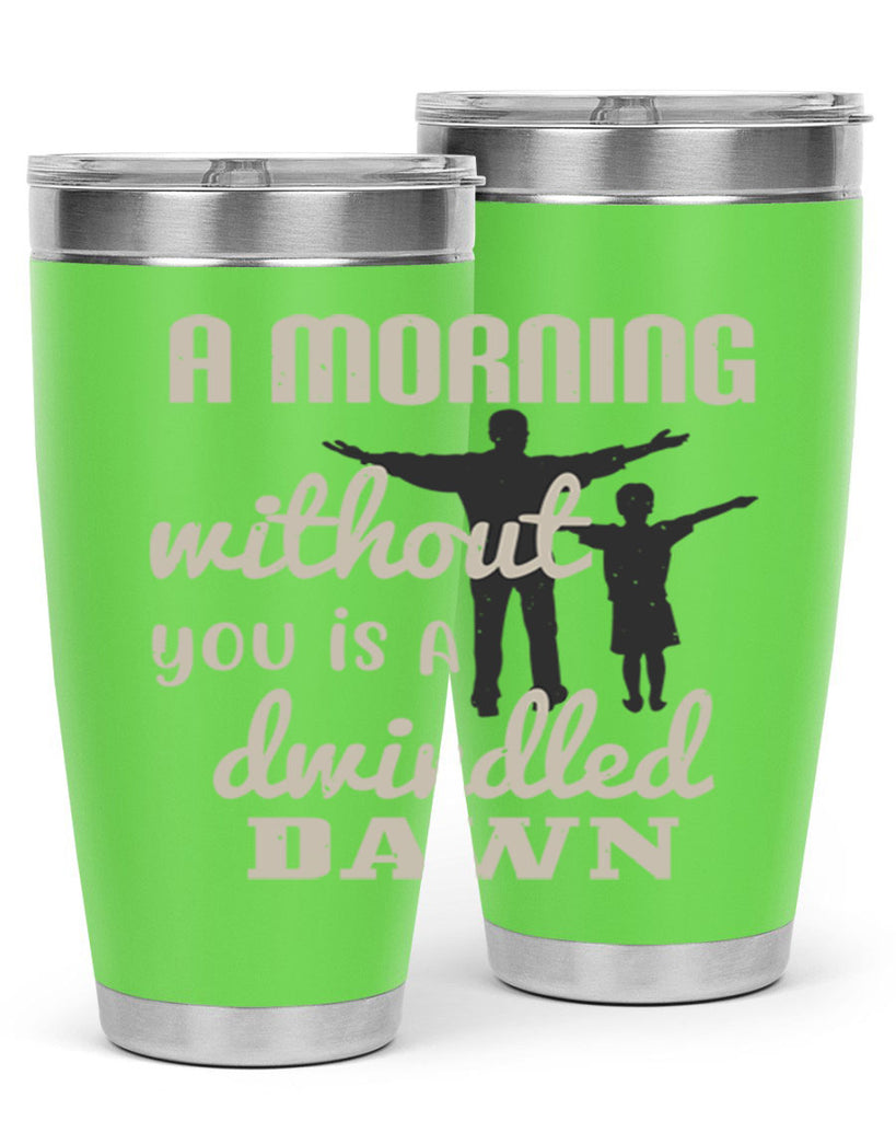 a morning without you is 267#- fathers day- Tumbler