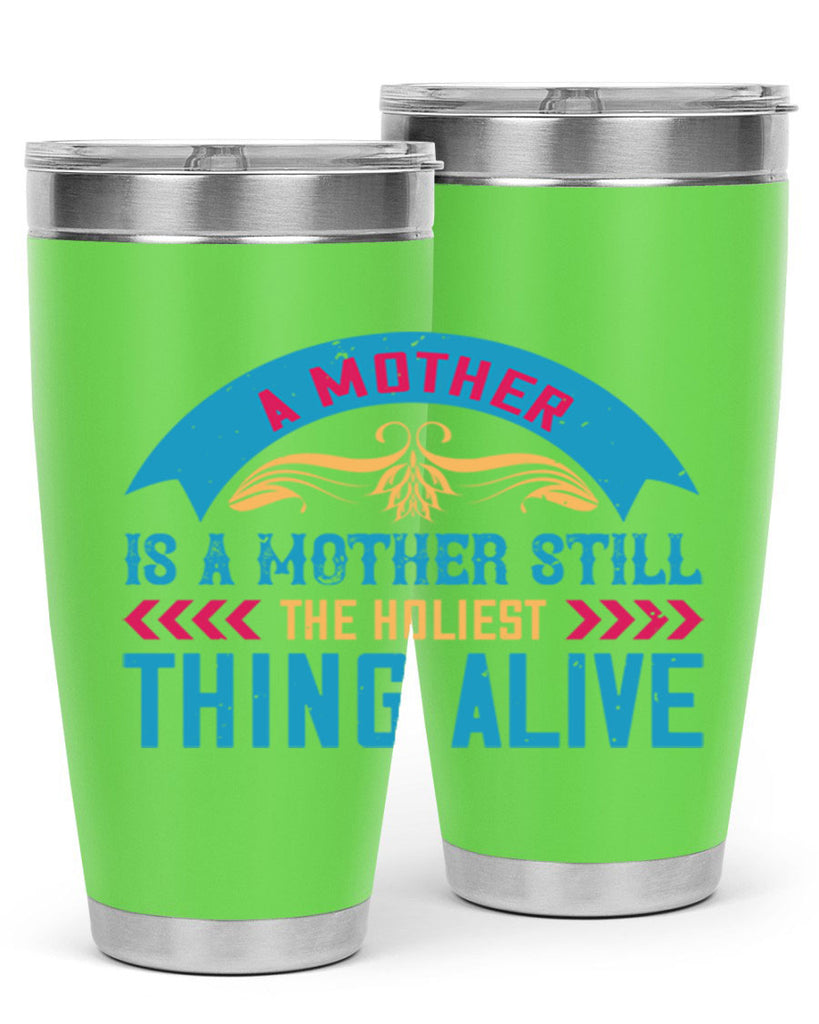 a mother is a mother still the holiest thing alive 247#- mom- Tumbler