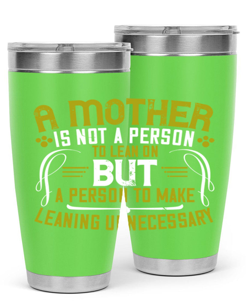 a mother is not a person to lean on 244#- mom- Tumbler