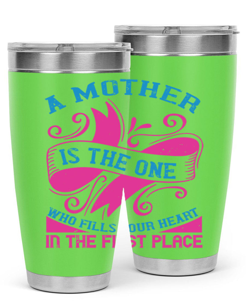 a mother is the one who fills your heart in the first place 241#- mom- Tumbler