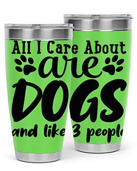 all i care about are dogs and like people Style 128#- dog- Tumbler