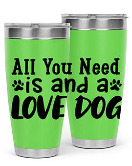 all you need is and a love dog Style 127#- dog- Tumbler