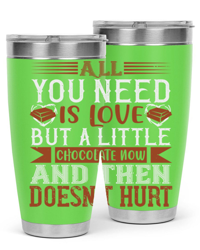 all you need is love but a little chocolate now and then doesnt hurt 17#- chocolate- Tumbler