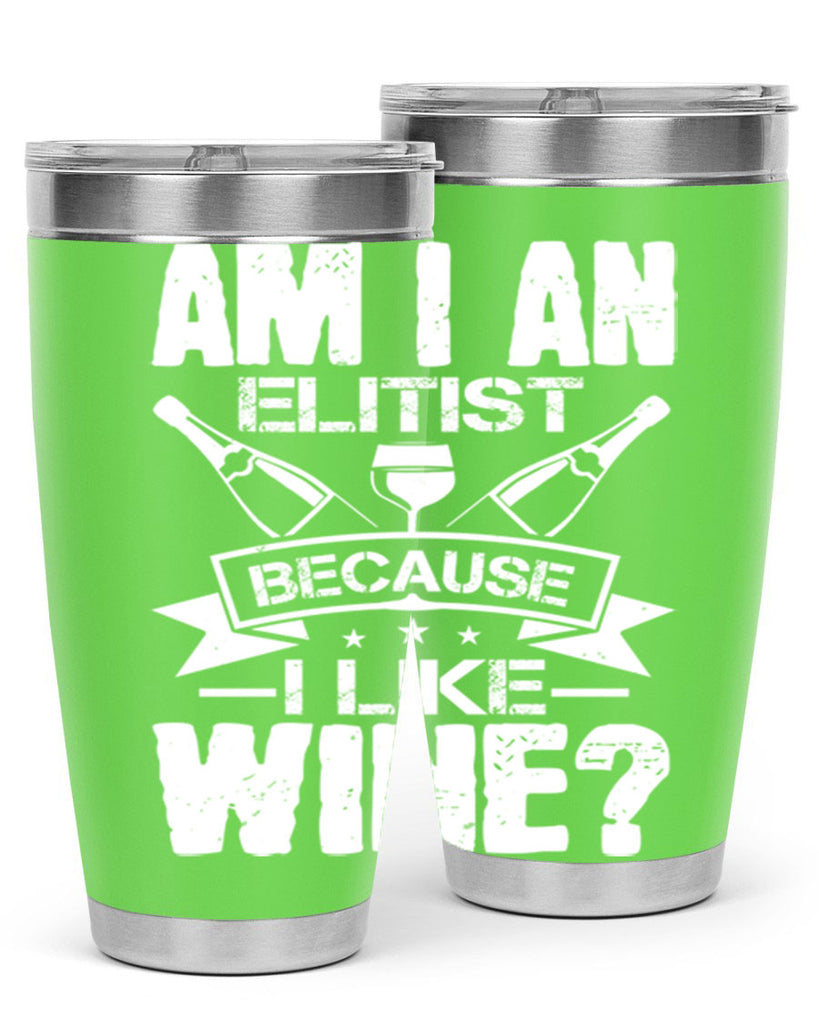 am i an elitist because i like wine 114#- wine- Tumbler